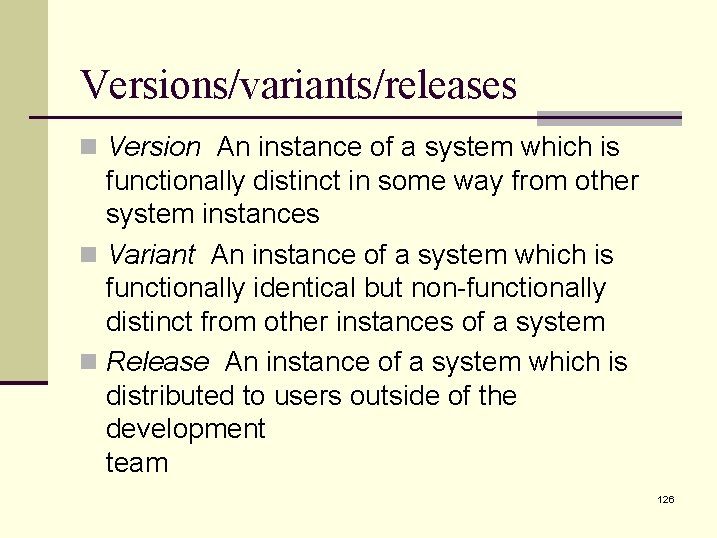 Versions/variants/releases n Version An instance of a system which is functionally distinct in some