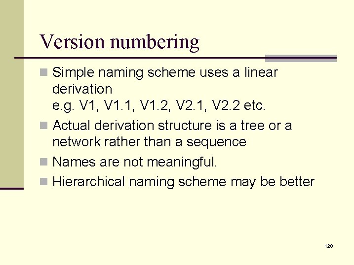 Version numbering n Simple naming scheme uses a linear derivation e. g. V 1,