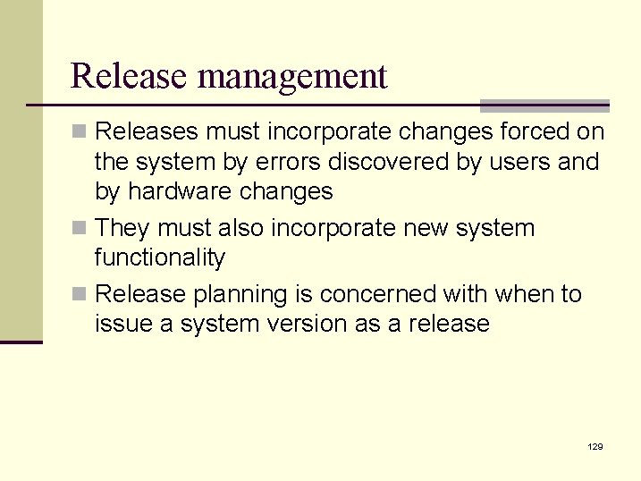 Release management n Releases must incorporate changes forced on the system by errors discovered