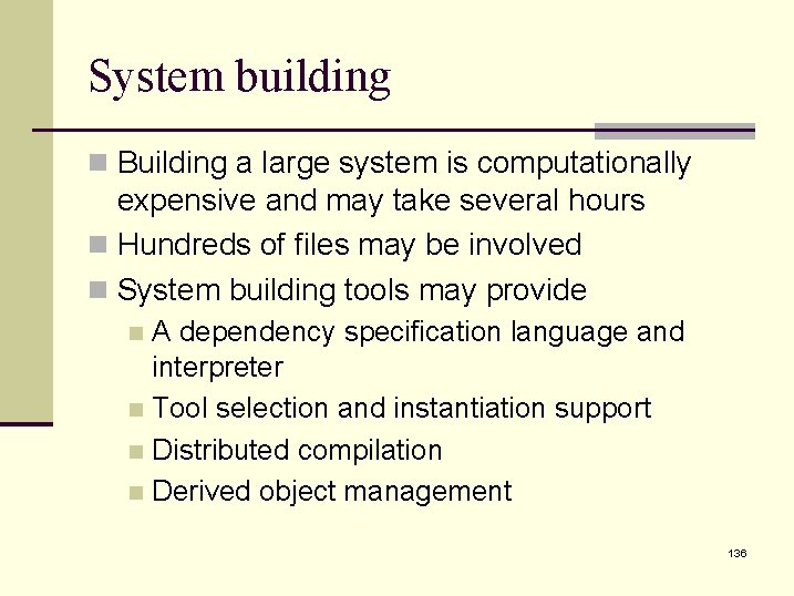 System building n Building a large system is computationally expensive and may take several