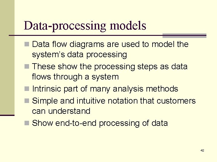 Data-processing models n Data flow diagrams are used to model the system’s data processing