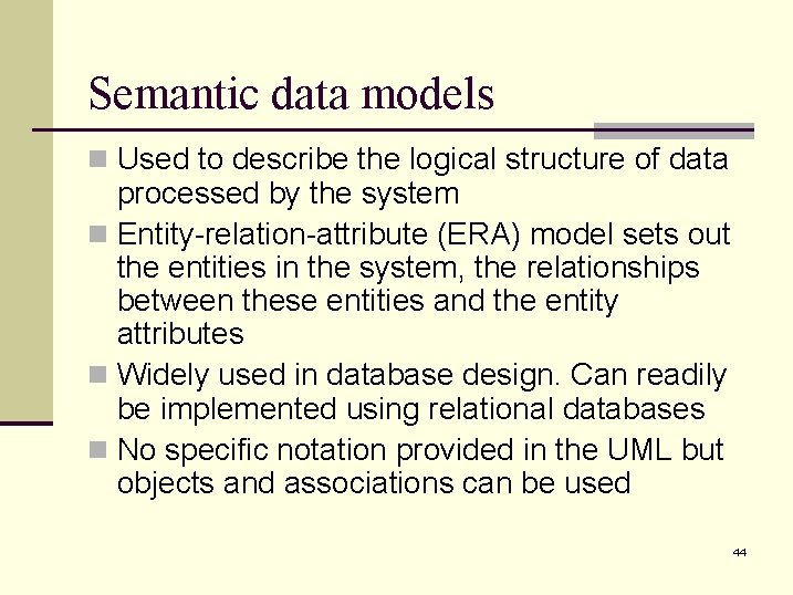 Semantic data models n Used to describe the logical structure of data processed by