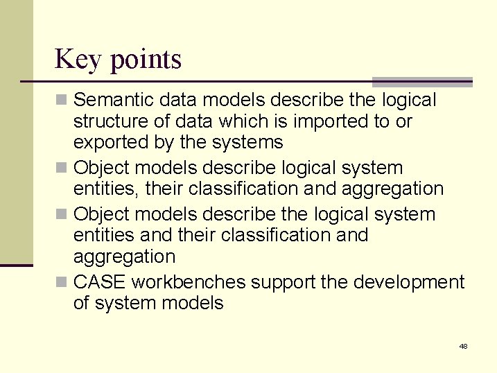 Key points n Semantic data models describe the logical structure of data which is