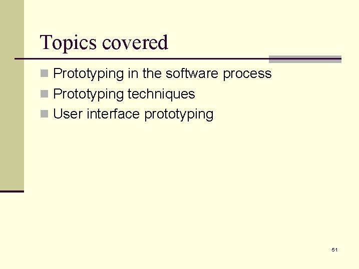 Topics covered n Prototyping in the software process n Prototyping techniques n User interface
