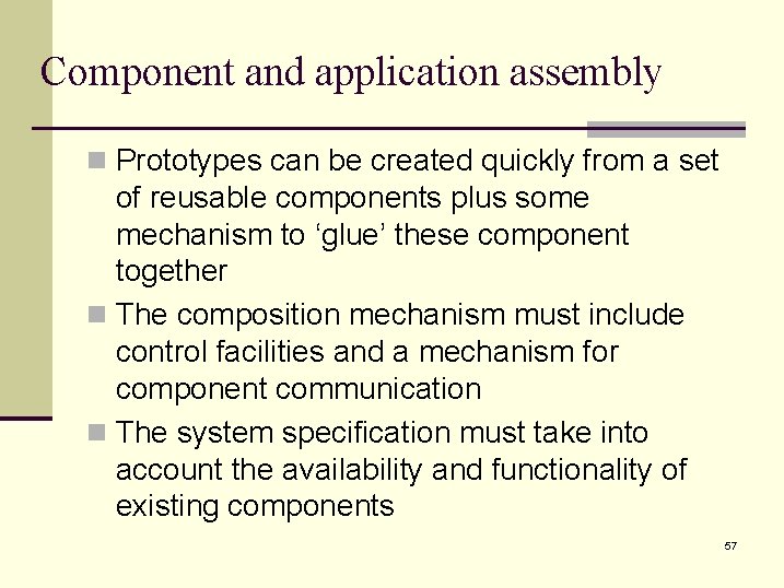 Component and application assembly n Prototypes can be created quickly from a set of