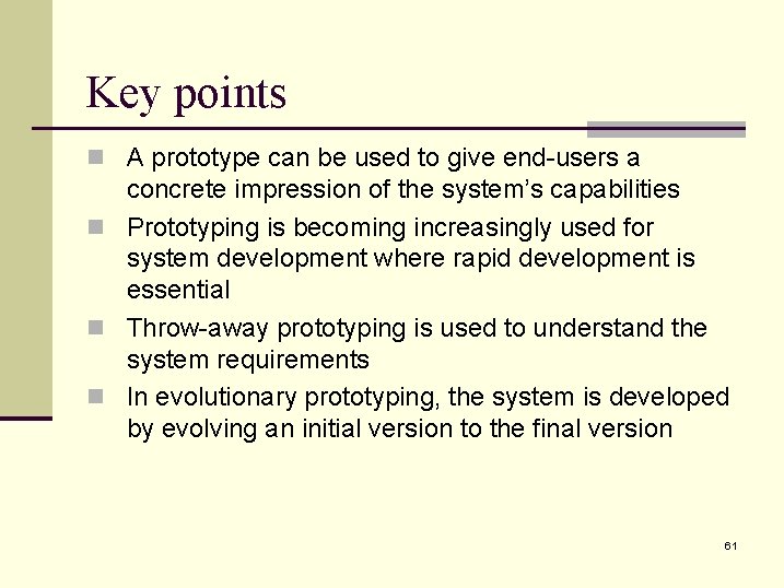Key points n A prototype can be used to give end-users a concrete impression
