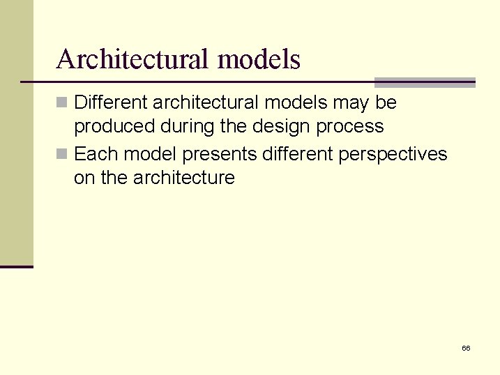 Architectural models n Different architectural models may be produced during the design process n