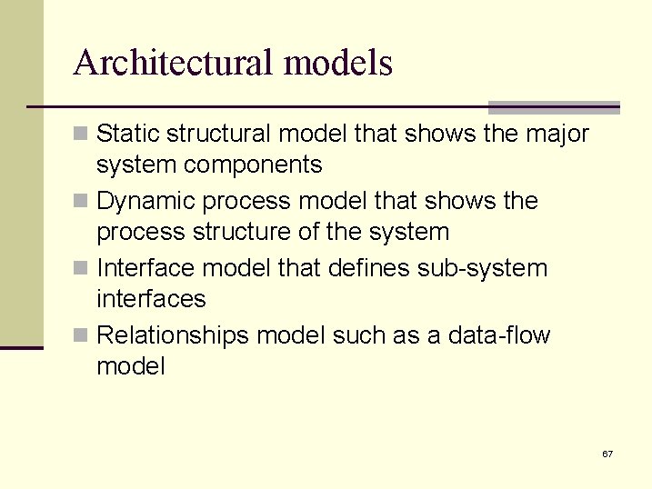 Architectural models n Static structural model that shows the major system components n Dynamic