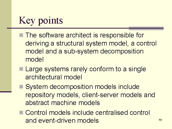 Key points n The software architect is responsible for deriving a structural system model,