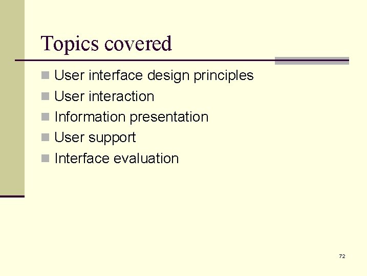 Topics covered n User interface design principles n User interaction n Information presentation n