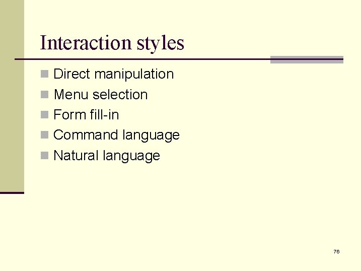 Interaction styles n Direct manipulation n Menu selection n Form fill-in n Command language