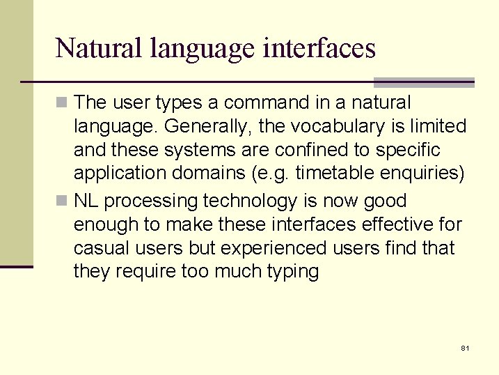 Natural language interfaces n The user types a command in a natural language. Generally,