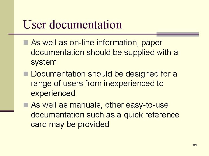 User documentation n As well as on-line information, paper documentation should be supplied with