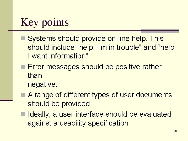 Key points n Systems should provide on-line help. This should include “help, I’m in