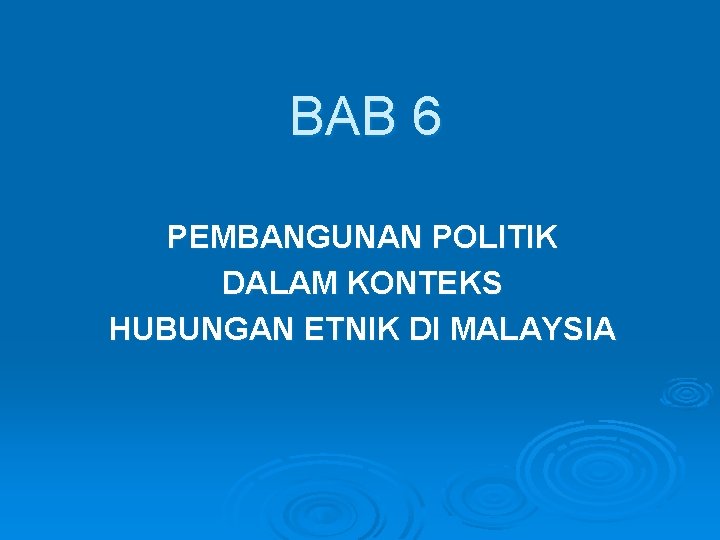 BAB 6 PEMBANGUNAN POLITIK DALAM KONTEKS HUBUNGAN ETNIK DI MALAYSIA 