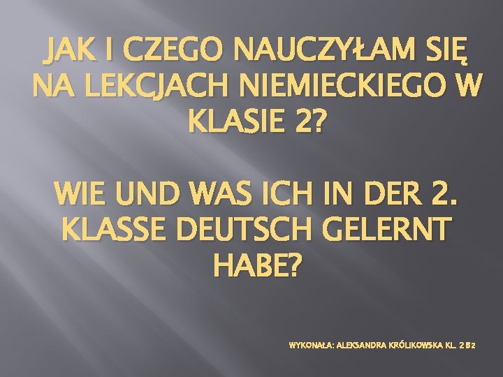 JAK I CZEGO NAUCZYŁAM SIĘ NA LEKCJACH NIEMIECKIEGO W KLASIE 2? WIE UND WAS