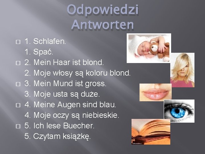 Odpowiedzi Antworten � � � 1. Schlafen. 1. Spać. 2. Mein Haar ist blond.