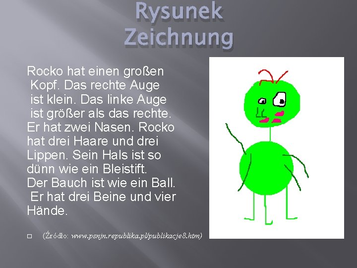 Rysunek Zeichnung Rocko hat einen großen Kopf. Das rechte Auge ist klein. Das linke