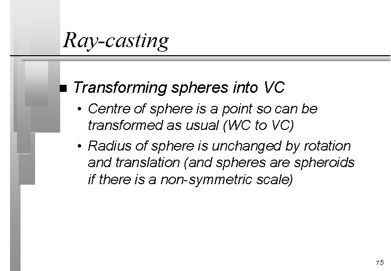 Ray-casting n Transforming spheres into VC • Centre of sphere is a point so