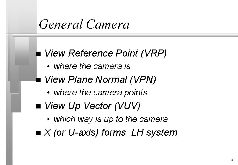General Camera n View Reference Point (VRP) • where the camera is n View