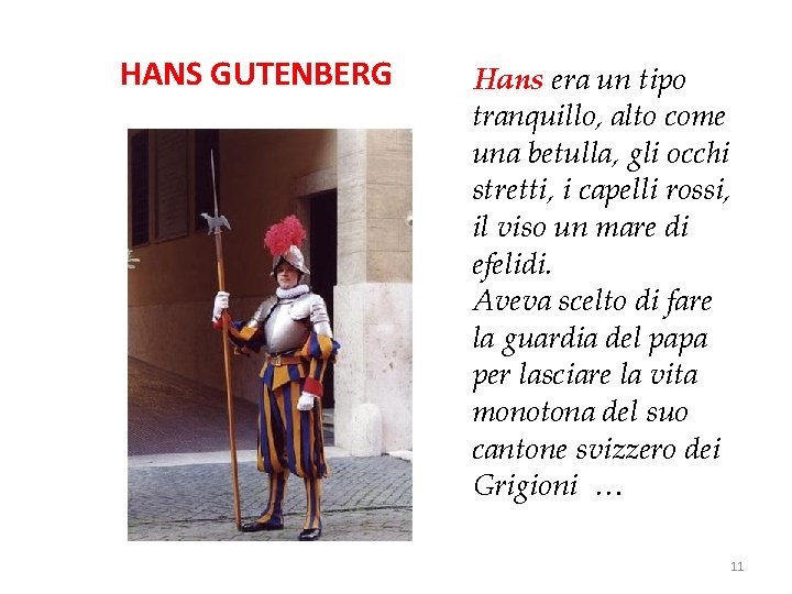 HANS GUTENBERG Hans era un tipo tranquillo, alto come una betulla, gli occhi stretti,