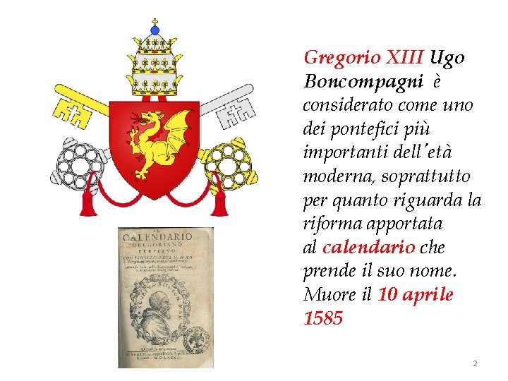 Gregorio XIII Ugo Boncompagni è considerato come uno dei pontefici più importanti dell'età moderna,