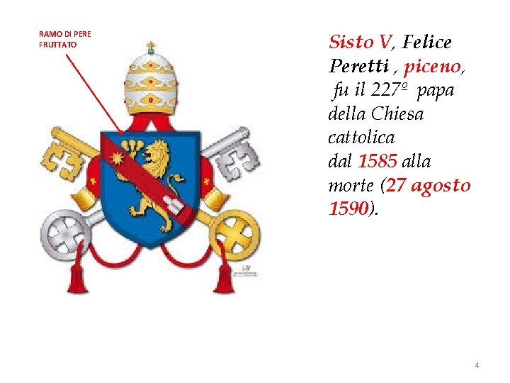 RAMO DI PERE FRUTTATO Sisto V, Felice Peretti , piceno, fu il 227º papa