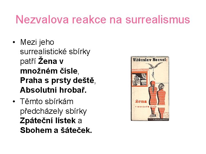 Nezvalova reakce na surrealismus • Mezi jeho surrealistické sbírky patří Žena v množném čísle,