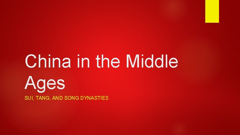 China in the Middle Ages SUI, TANG, AND SONG DYNASTIES 