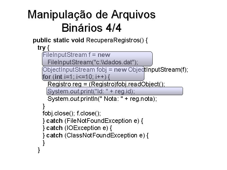 Manipulação de Arquivos Binários 4/4 public static void Recupera. Registros() { try { File.