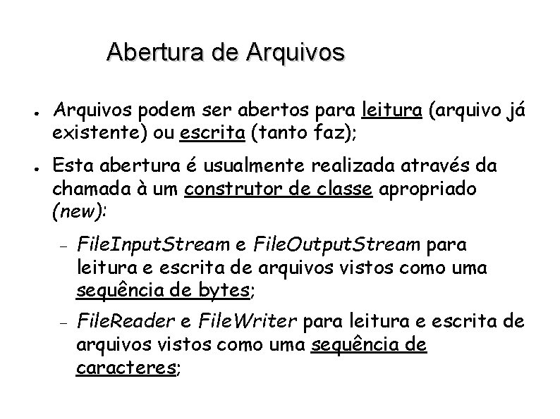 Abertura de Arquivos ● ● Arquivos podem ser abertos para leitura (arquivo já existente)