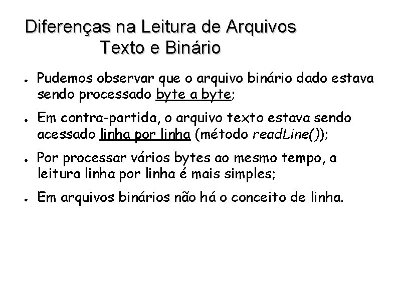 Diferenças na Leitura de Arquivos Texto e Binário ● ● Pudemos observar que o