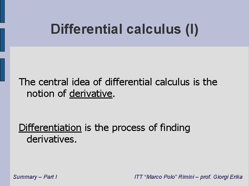 Differential calculus (I) The central idea of differential calculus is the notion of derivative.