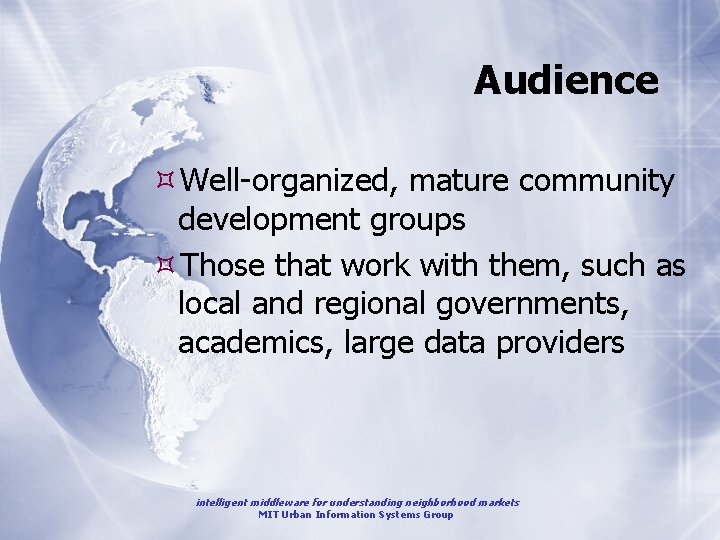 Audience Well-organized, mature community development groups Those that work with them, such as local
