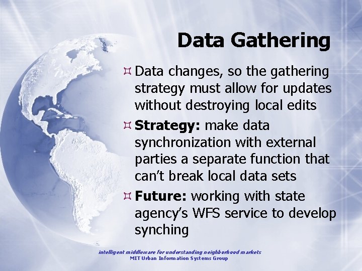 Data Gathering Data changes, so the gathering strategy must allow for updates without destroying