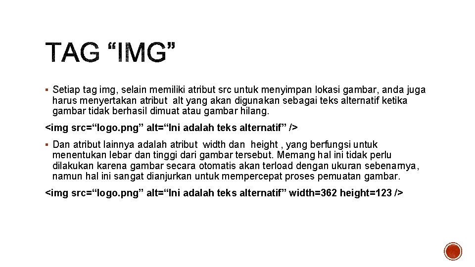 § Setiap tag img, selain memiliki atribut src untuk menyimpan lokasi gambar, anda juga