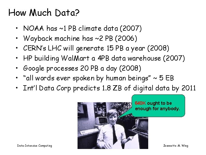 How Much Data? • • NOAA has ~1 PB climate data (2007) Wayback machine