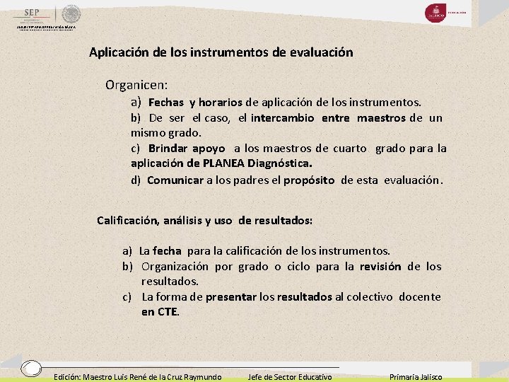 SUBSECRETARIA DE EDUCACIÓN BÁSICA DIRECCIÓN GENERAL DE DESARROLLO DE LA GESTIÓN EDUCATIVA Aplicación de