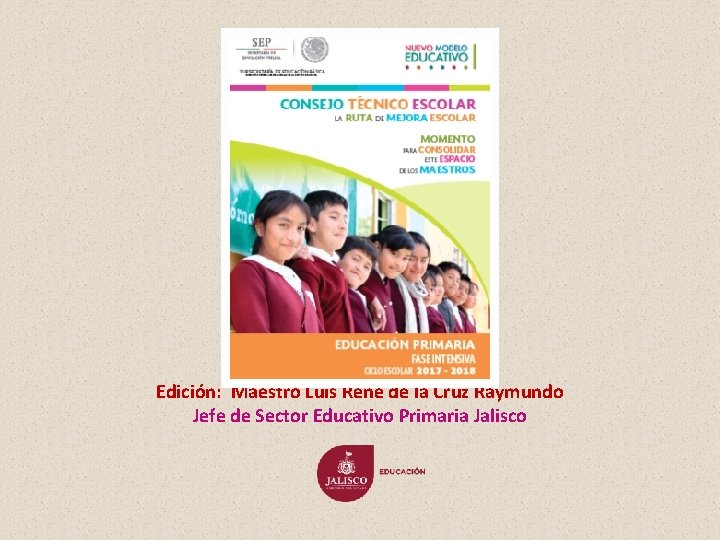 Tomado de: Edición: Maestro Luis René de la Cruz Raymundo Jefe de Sector Educativo