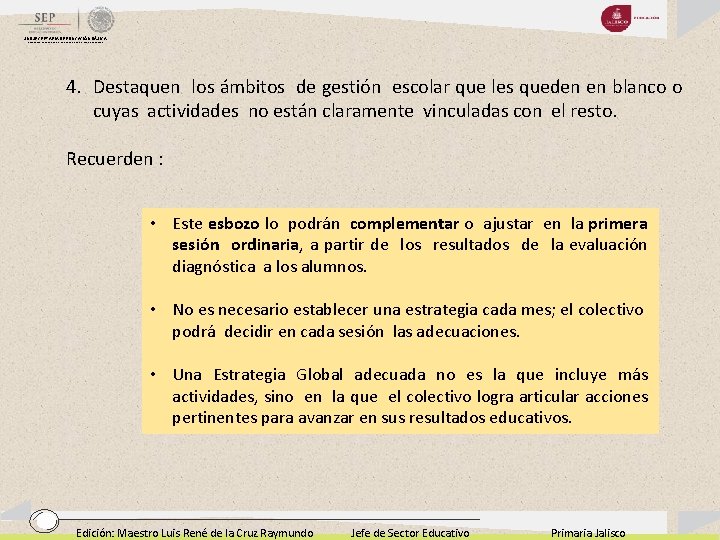 SUBSECRETARIA DE EDUCACIÓN BÁSICA DIRECCIÓN GENERAL DE DESARROLLO DE LA GESTIÓN EDUCATIVA 4. Destaquen