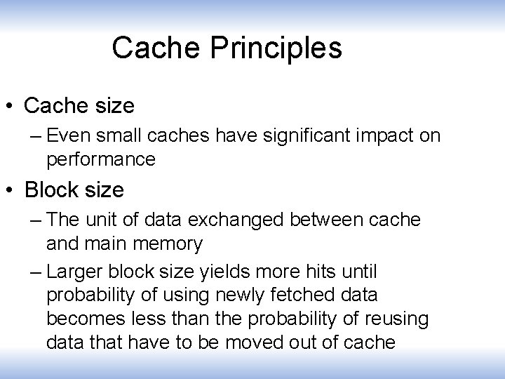 Cache Principles • Cache size – Even small caches have significant impact on performance