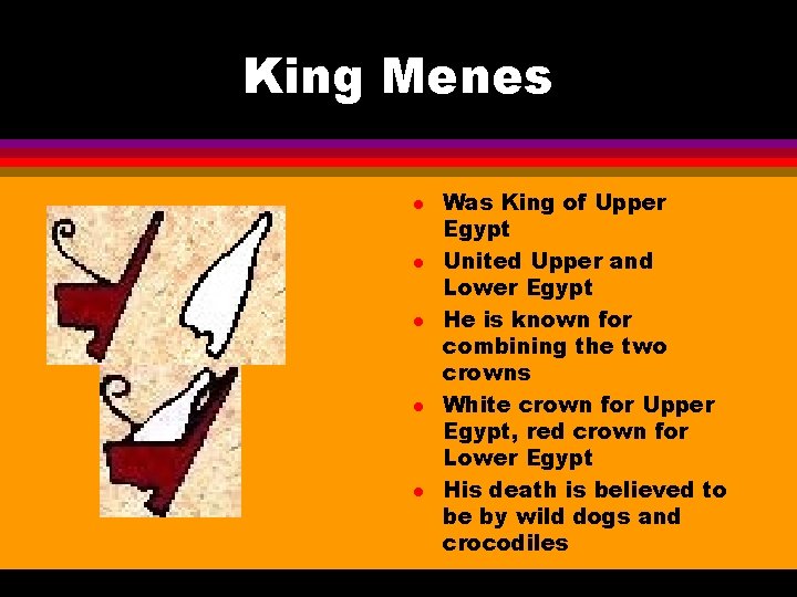 King Menes l l l Was King of Upper Egypt United Upper and Lower