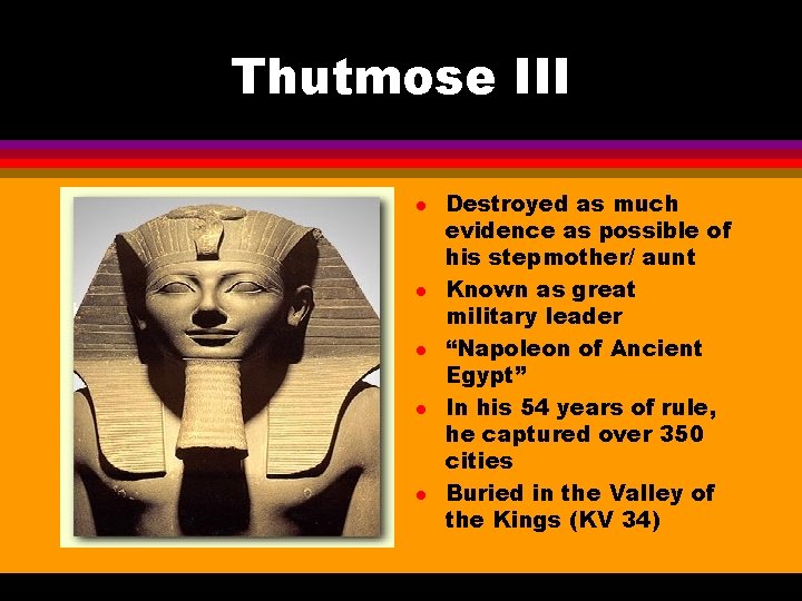 Thutmose III l l l Destroyed as much evidence as possible of his stepmother/