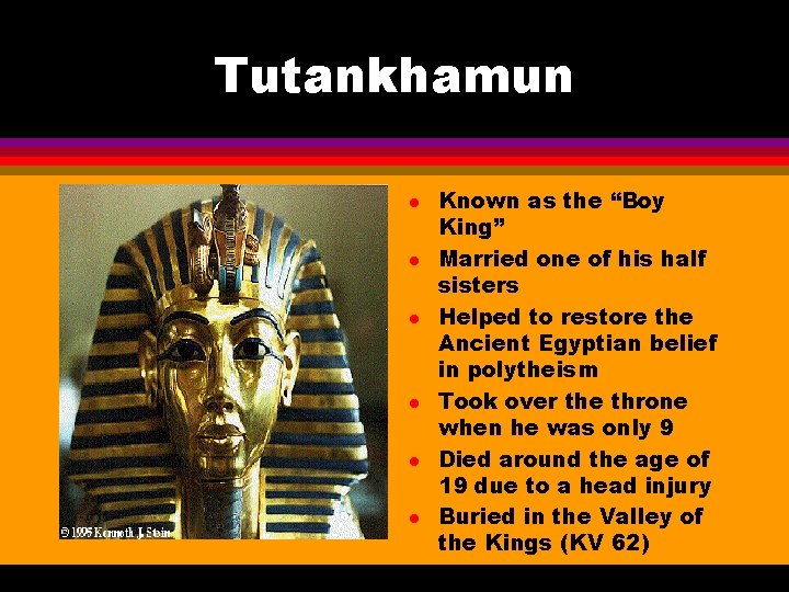 Tutankhamun l l l Known as the “Boy King” Married one of his half
