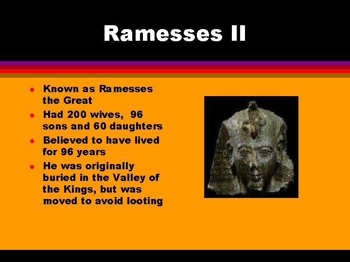 Ramesses II l l Known as Ramesses the Great Had 200 wives, 96 sons