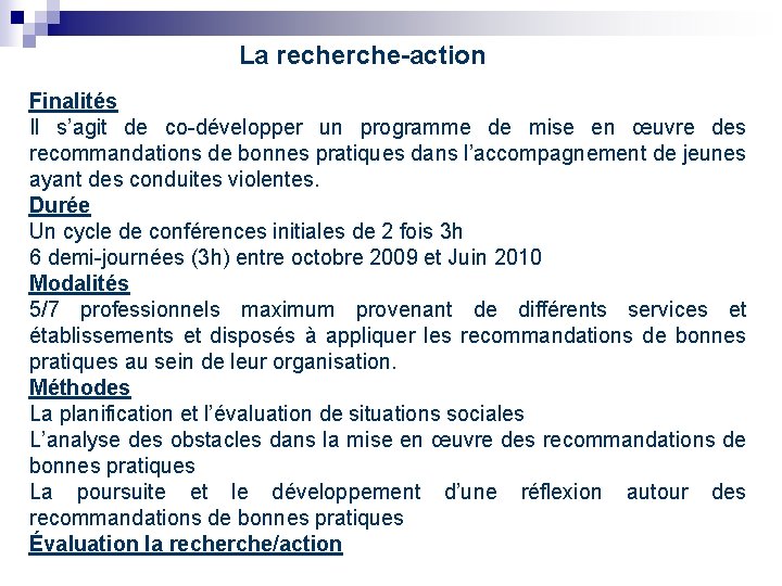 La recherche-action Finalités Il s’agit de co-développer un programme de mise en œuvre des