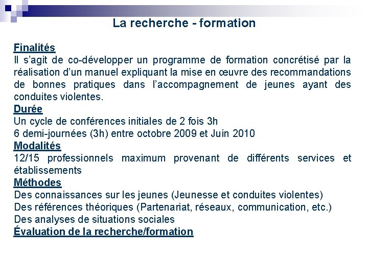 La recherche - formation Finalités Il s’agit de co-développer un programme de formation concrétisé