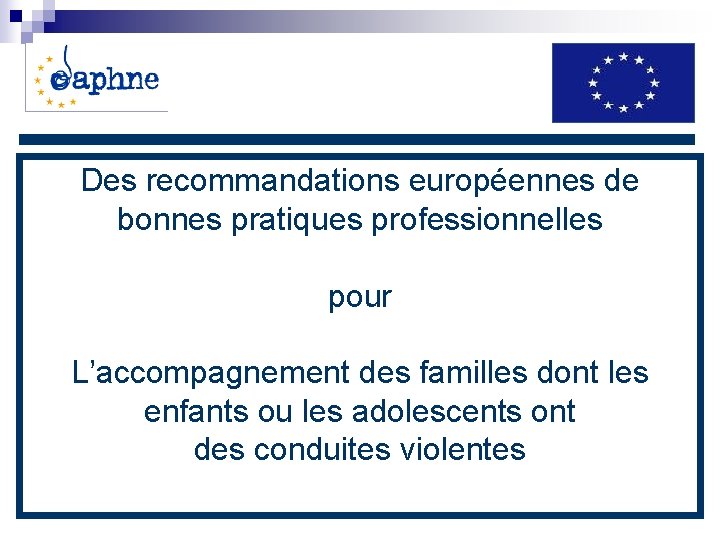 Des recommandations européennes de bonnes pratiques professionnelles pour L’accompagnement des familles dont les enfants