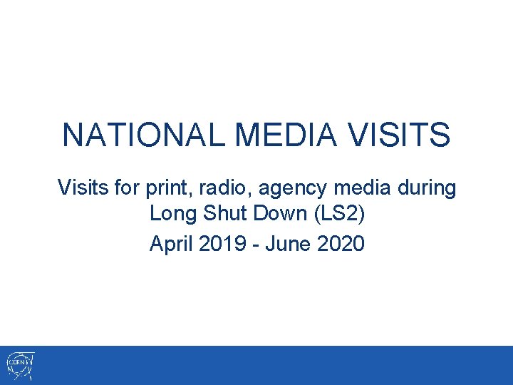 NATIONAL MEDIA VISITS Visits for print, radio, agency media during Long Shut Down (LS