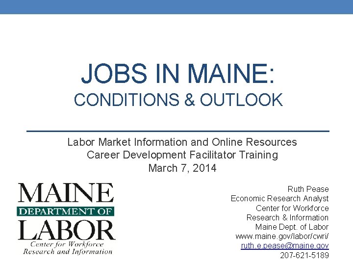 JOBS IN MAINE: CONDITIONS & OUTLOOK Labor Market Information and Online Resources Career Development